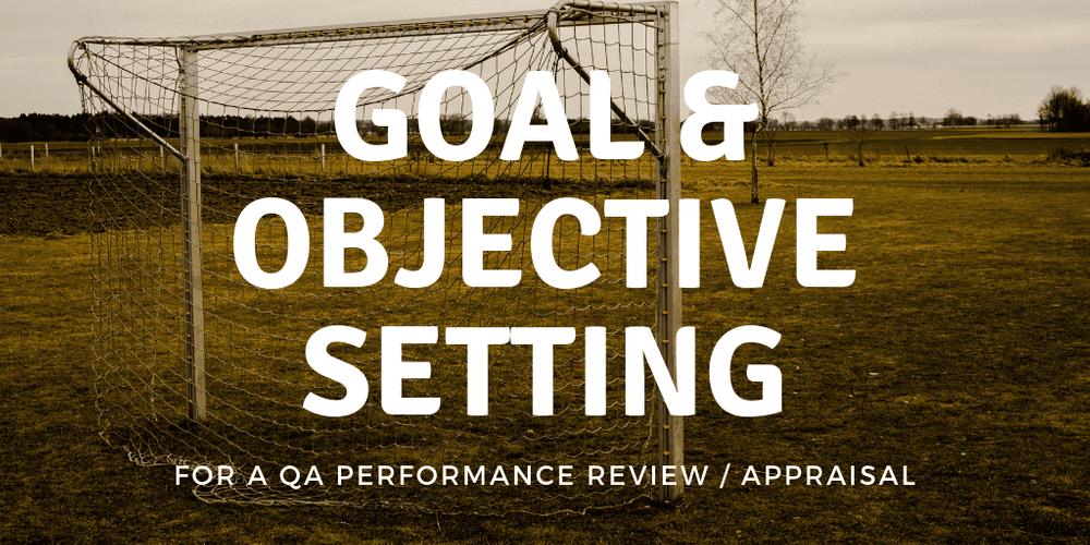 Goal & Objective Setting for a QA Performance Review / Appraisal